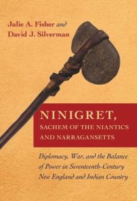 cover of the book Ninigret, Sachem of the Niantics and Narragansetts: Diplomacy, War, and the Balance of Power in Seventeenth-Century New England and Indian Country