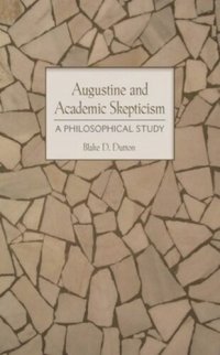 cover of the book Augustine and Academic Skepticism: A Philosophical Study