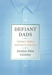 cover of the book Defiant Dads: Fathers' Rights Activists in America