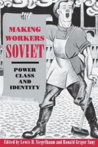 cover of the book Making Workers Soviet: Power, Class, and Identity