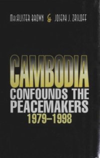 cover of the book Cambodia Confounds the Peacemakers, 1979-1998