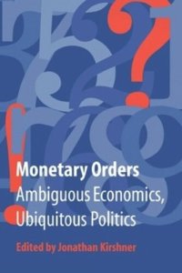 cover of the book Monetary Orders: Ambiguous Economics, Ubiquitous Politics