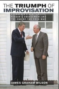 cover of the book The Triumph of Improvisation: Gorbachev's Adaptability, Reagan's Engagement, and the End of the Cold War