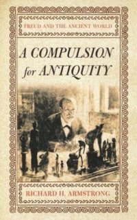 cover of the book A Compulsion for Antiquity: Freud and the Ancient World