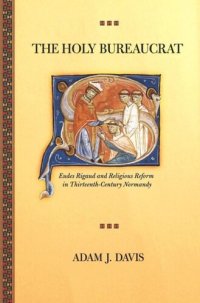 cover of the book The Holy Bureaucrat: Eudes Rigaud and Religious Reform in Thirteenth-Century Normandy