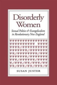 cover of the book Disorderly Women: Sexual Politics and Evangelicalism in Revolutionary New England