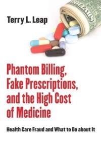 cover of the book Phantom Billing, Fake Prescriptions, and the High Cost of Medicine: Health Care Fraud and What to Do about It