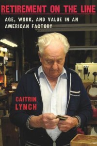 cover of the book Retirement on the Line: Age, Work, and Value in an American Factory