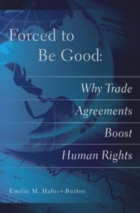 cover of the book Forced to Be Good: Why Trade Agreements Boost Human Rights