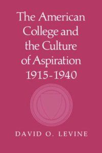 cover of the book The American College and the Culture of Aspiration, 1915–1940