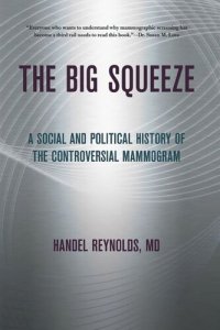 cover of the book The Big Squeeze: A Social and Political History of the Controversial Mammogram