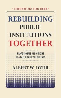 cover of the book Rebuilding Public Institutions Together: Professionals and Citizens in a Participatory Democracy