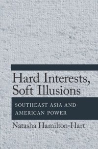 cover of the book Hard Interests, Soft Illusions: Southeast Asia and American Power