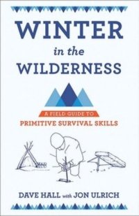 cover of the book Winter in the Wilderness: A Field Guide to Primitive Survival Skills