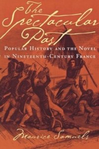 cover of the book The Spectacular Past: Popular History and the Novel in Nineteenth-Century France