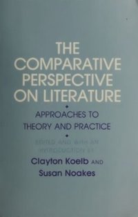 cover of the book The Comparative Perspective on Literature: Approaches to Theory and Practice