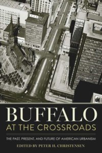 cover of the book Buffalo at the Crossroads: The Past, Present, and Future of American Urbanism