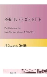 cover of the book Berlin Coquette: Prostitution and the New German Woman, 1890–1933