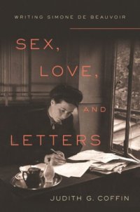 cover of the book Sex, Love, and Letters: Writing Simone de Beauvoir