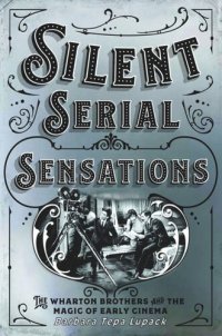 cover of the book Silent Serial Sensations: The Wharton Brothers and the Magic of Early Cinema