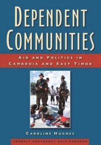 cover of the book Dependent Communities: Aid and Politics in Cambodia and East Timor