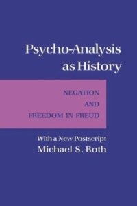 cover of the book Psycho-Analysis as History: Negation and Freedom in Freud