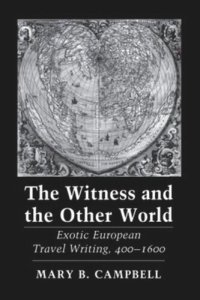 cover of the book The Witness and the Other World: Exotic European Travel Writing, 400–1600