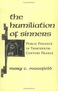 cover of the book The Humiliation of Sinners: Public Penance in Thirteenth-Century France