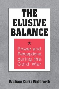 cover of the book The Elusive Balance: Power and Perceptions during the Cold War