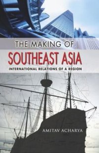 cover of the book The Making of Southeast Asia: International Relations of a Region