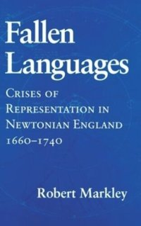 cover of the book Fallen Languages: Crises of Representation in Newtonian England, 1660–1740