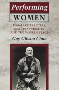 cover of the book Performing Women: Female Characters, Male Playwrights, and the Modern Stage