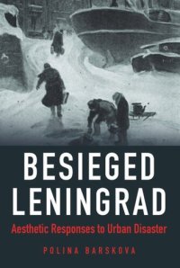 cover of the book Besieged Leningrad: Aesthetic Responses to Urban Disaster