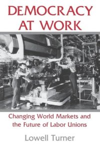 cover of the book Democracy at Work: Changing World Markets and the Future of Labor Unions