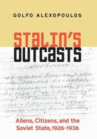 cover of the book Stalin's Outcasts: Aliens, Citizens, and the Soviet State, 1926–1936