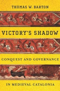 cover of the book Victory's Shadow: Conquest and Governance in Medieval Catalonia