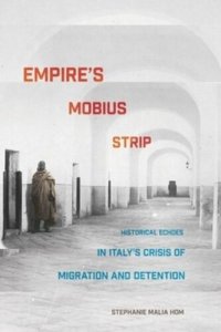 cover of the book Empire's Mobius Strip: Historical Echoes in Italy's Crisis of Migration and Detention