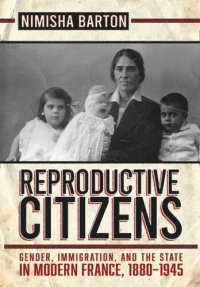 cover of the book Reproductive Citizens: Gender, Immigration, and the State in Modern France, 1880–1945