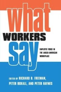 cover of the book What Workers Say: Employee Voice in the Anglo-American Workplace