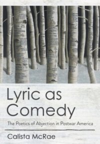 cover of the book Lyric as Comedy: The Poetics of Abjection in Postwar America