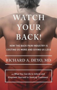 cover of the book Watch Your Back!: How the Back Pain Industry Is Costing Us More and Giving Us Less—and What You Can Do to Inform and Empower Yourself in Seeking Treatment