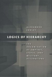 cover of the book Logics of Hierarchy: The Organization of Empires, States, and Military Occupations