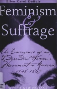 cover of the book Feminism and Suffrage: The Emergence of an Independent Women's Movement in America, 1848–1869