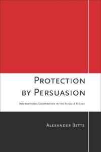 cover of the book Protection by Persuasion: International Cooperation in the Refugee Regime