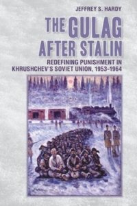 cover of the book The Gulag after Stalin: Redefining Punishment in Khrushchev's Soviet Union, 1953-1964