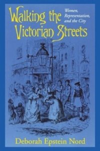 cover of the book Walking the Victorian Streets: Women, Representation, and the City