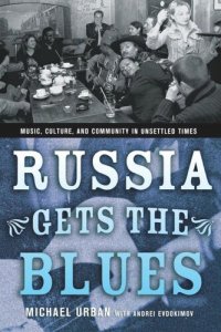 cover of the book Russia Gets the Blues: Music, Culture, and Community in Unsettled Times