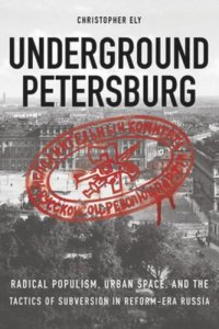 cover of the book Underground Petersburg: Radical Populism, Urban Space, and the Tactics of Subversion in Reform-Era Russia