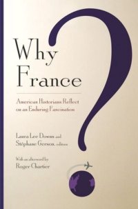 cover of the book Why France?: American Historians Reflect on an Enduring Fascination