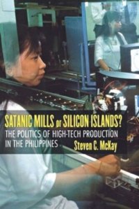 cover of the book Satanic Mills or Silicon Islands?: The Politics of High-Tech Production in the Philippines